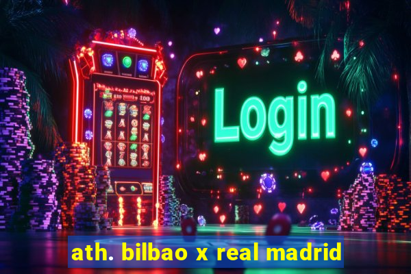 ath. bilbao x real madrid